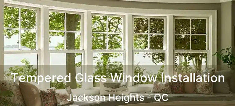  Tempered Glass Window Installation Jackson Heights - QC
