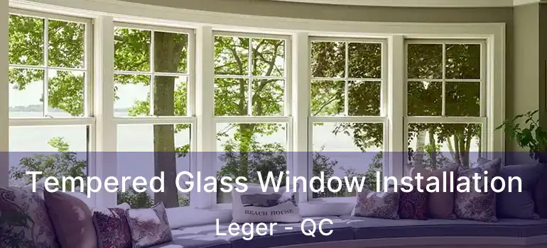  Tempered Glass Window Installation Leger - QC