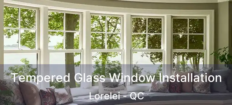  Tempered Glass Window Installation Lorelei - QC