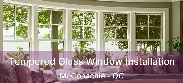  Tempered Glass Window Installation McConachie - QC
