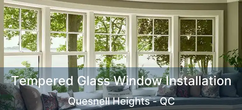  Tempered Glass Window Installation Quesnell Heights - QC
