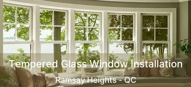  Tempered Glass Window Installation Ramsay Heights - QC