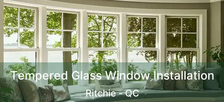  Tempered Glass Window Installation Ritchie - QC