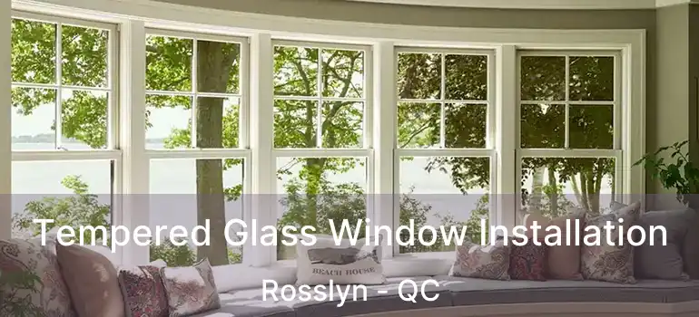  Tempered Glass Window Installation Rosslyn - QC