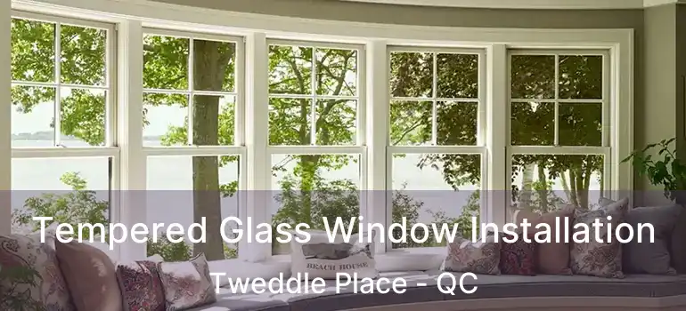  Tempered Glass Window Installation Tweddle Place - QC