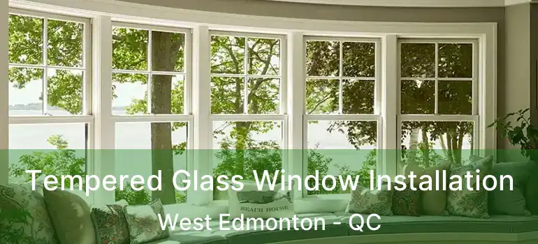  Tempered Glass Window Installation West Edmonton - QC