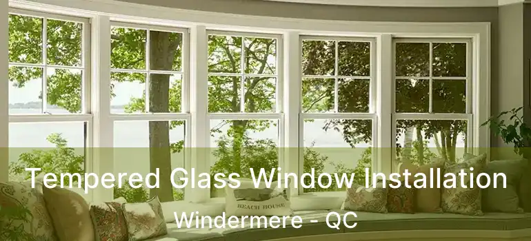  Tempered Glass Window Installation Windermere - QC