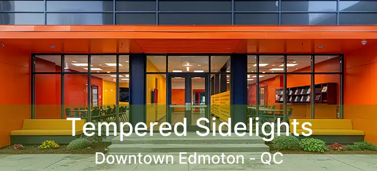  Tempered Sidelights Downtown Edmoton - QC