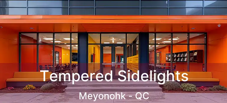  Tempered Sidelights Meyonohk - QC