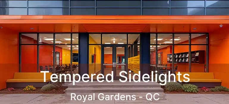  Tempered Sidelights Royal Gardens - QC