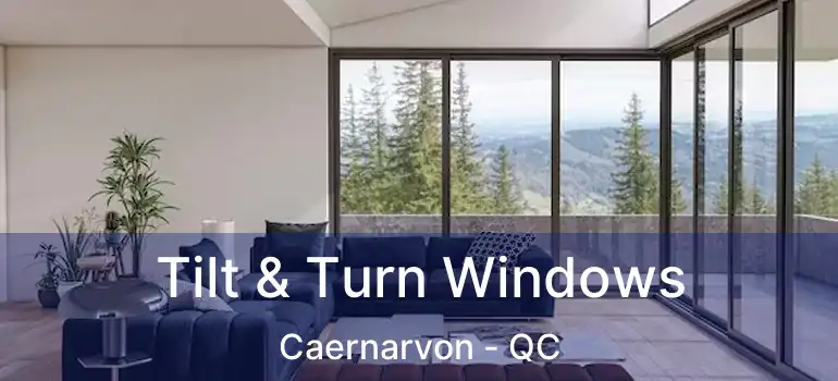  Tilt & Turn Windows Caernarvon - QC