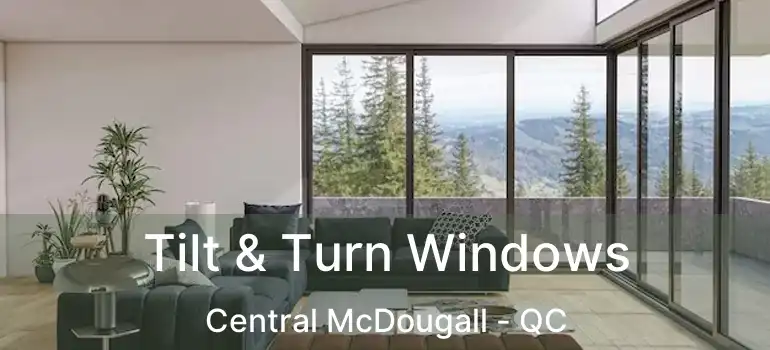 Tilt & Turn Windows Central McDougall - QC