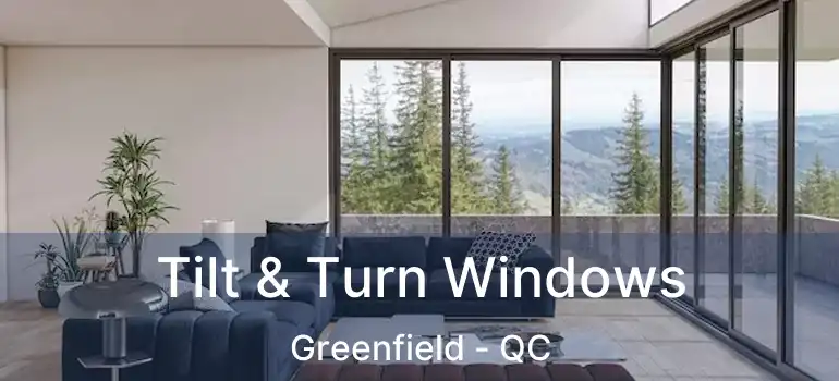  Tilt & Turn Windows Greenfield - QC