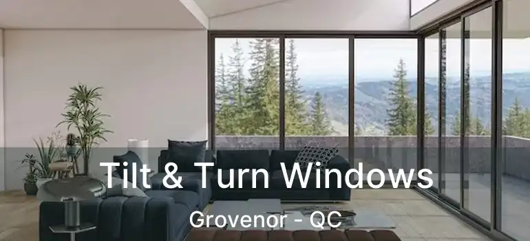  Tilt & Turn Windows Grovenor - QC