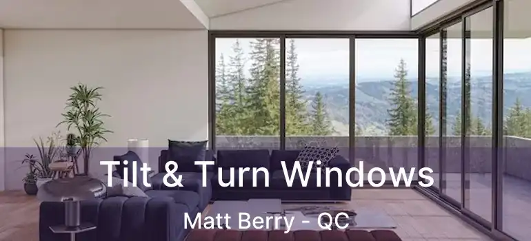  Tilt & Turn Windows Matt Berry - QC