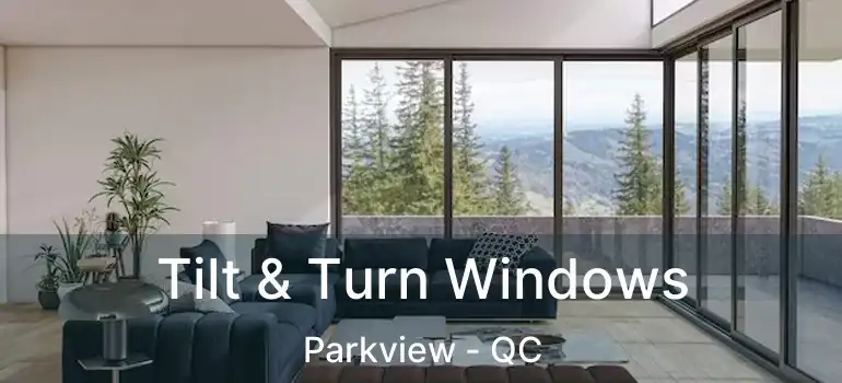  Tilt & Turn Windows Parkview - QC