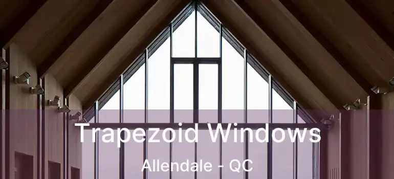  Trapezoid Windows Allendale - QC