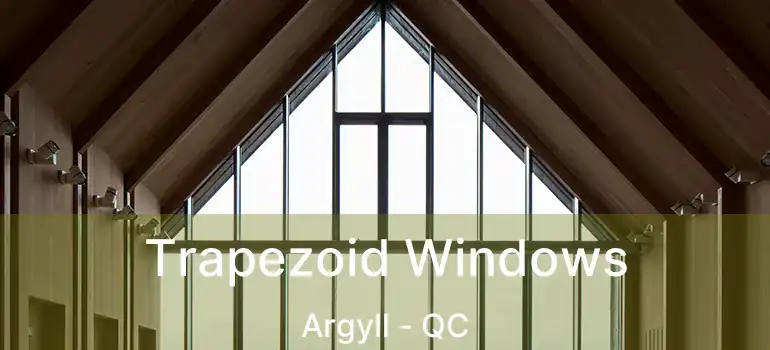  Trapezoid Windows Argyll - QC
