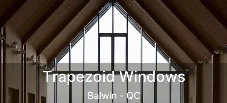  Trapezoid Windows Balwin - QC