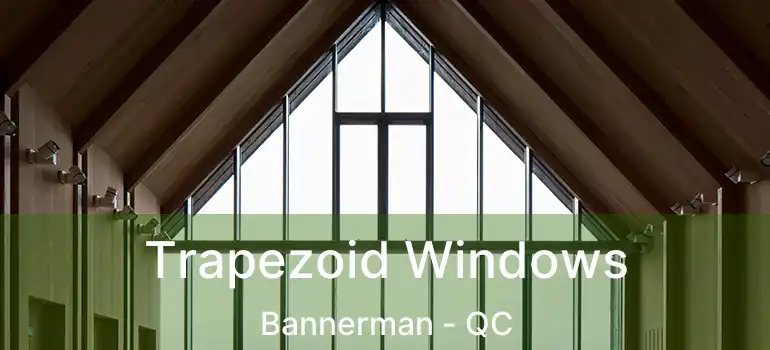  Trapezoid Windows Bannerman - QC