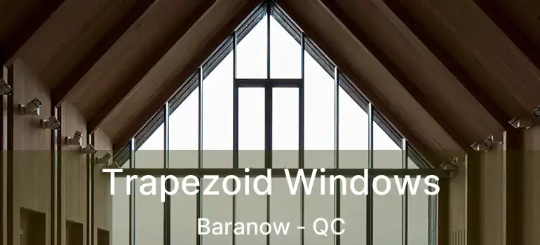  Trapezoid Windows Baranow - QC