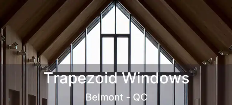  Trapezoid Windows Belmont - QC
