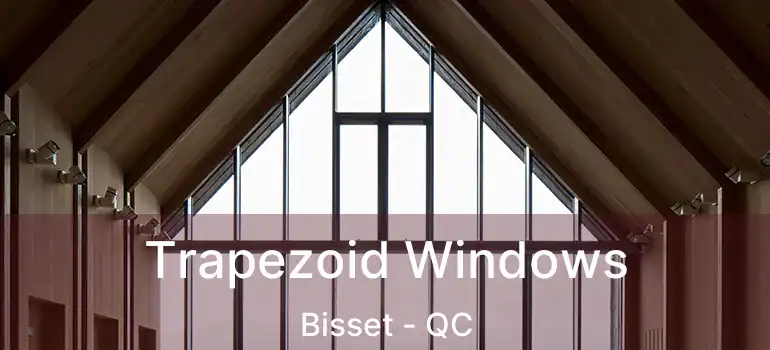  Trapezoid Windows Bisset - QC