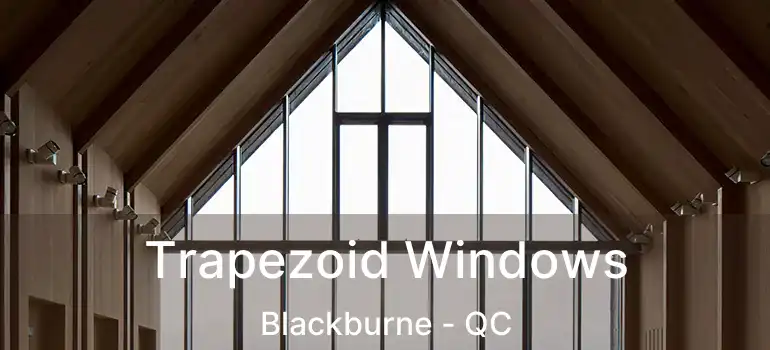  Trapezoid Windows Blackburne - QC