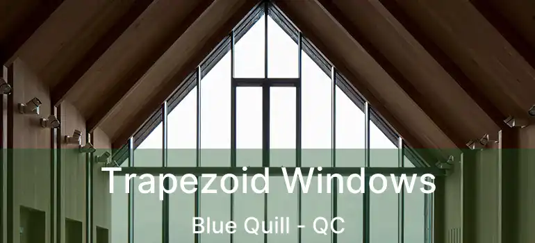  Trapezoid Windows Blue Quill - QC