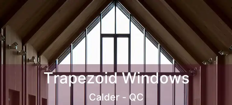  Trapezoid Windows Calder - QC