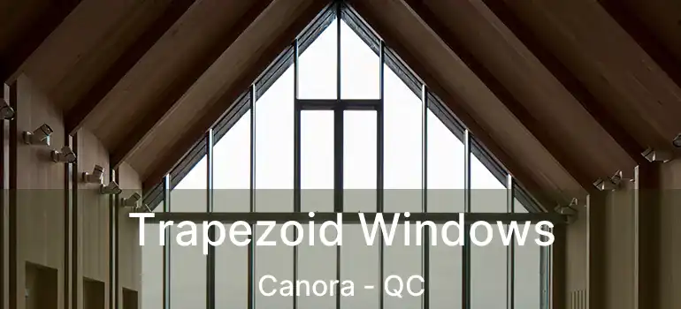  Trapezoid Windows Canora - QC