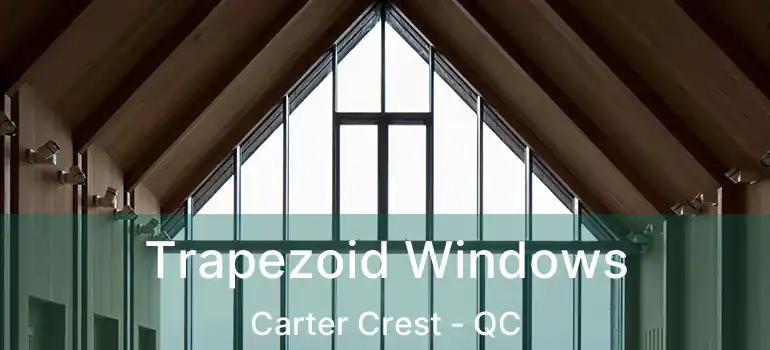  Trapezoid Windows Carter Crest - QC