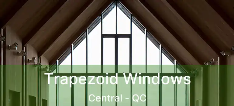 Trapezoid Windows Central - QC