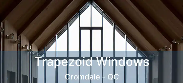  Trapezoid Windows Cromdale - QC