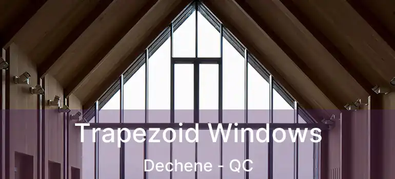  Trapezoid Windows Dechene - QC