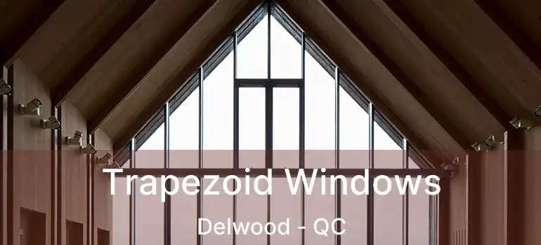  Trapezoid Windows Delwood - QC