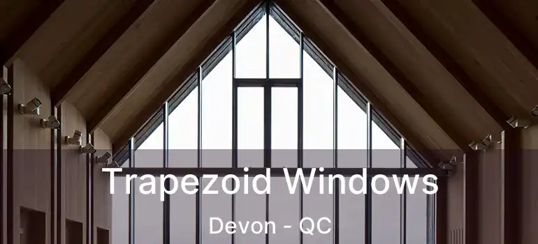  Trapezoid Windows Devon - QC