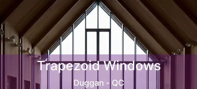  Trapezoid Windows Duggan - QC