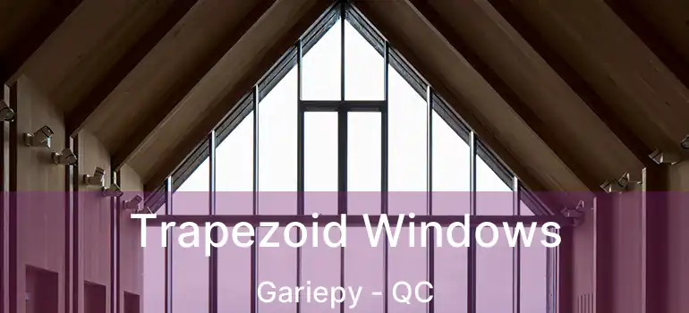  Trapezoid Windows Gariepy - QC