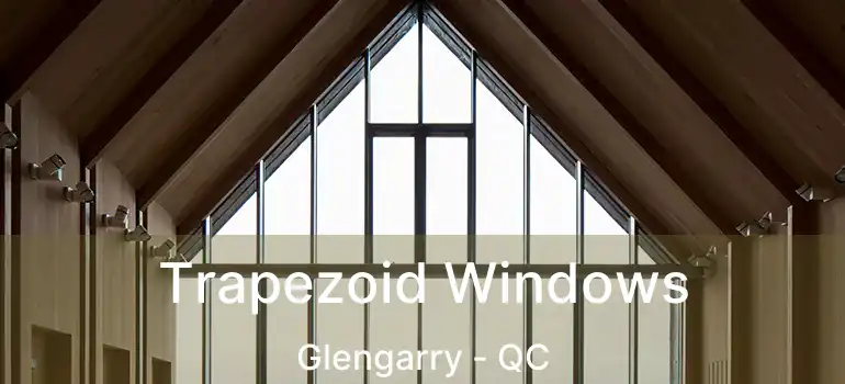  Trapezoid Windows Glengarry - QC