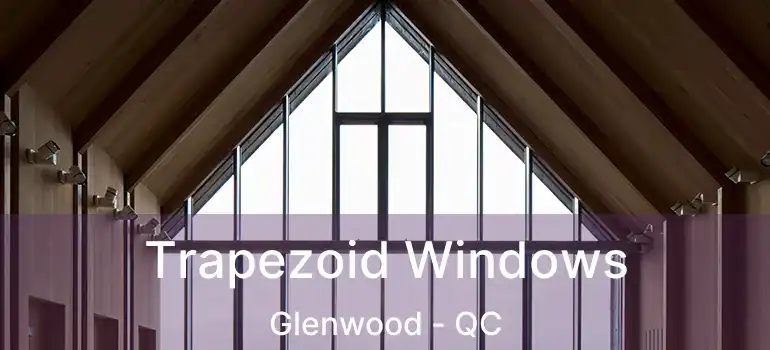  Trapezoid Windows Glenwood - QC