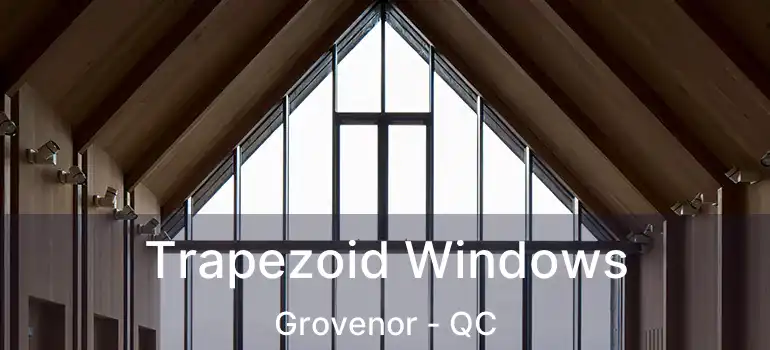  Trapezoid Windows Grovenor - QC