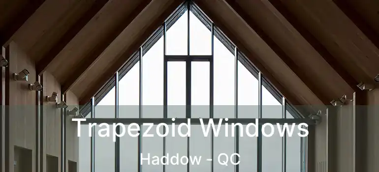  Trapezoid Windows Haddow - QC