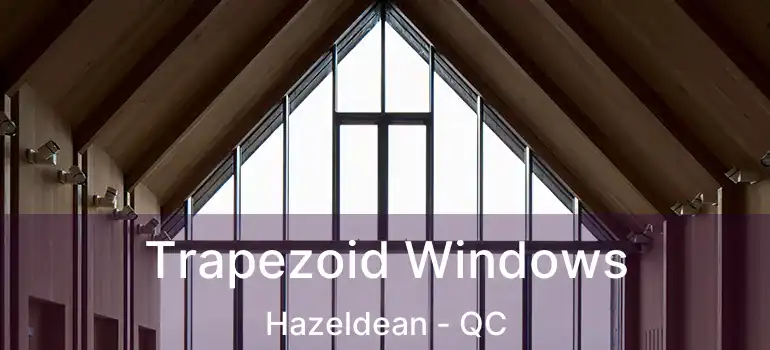  Trapezoid Windows Hazeldean - QC