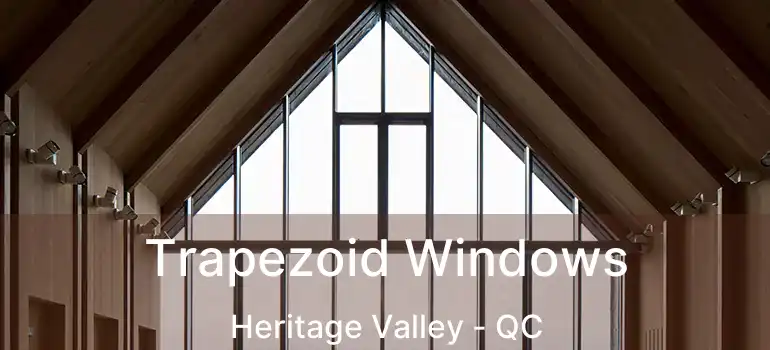  Trapezoid Windows Heritage Valley - QC