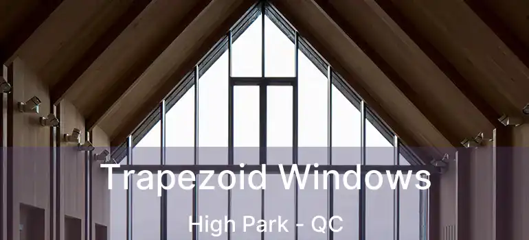  Trapezoid Windows High Park - QC