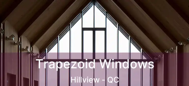  Trapezoid Windows Hillview - QC