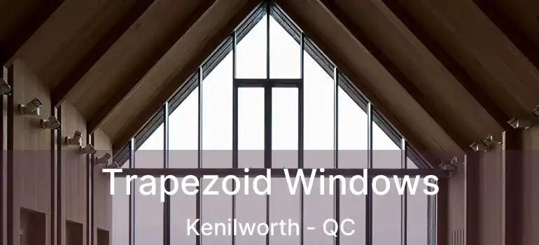  Trapezoid Windows Kenilworth - QC