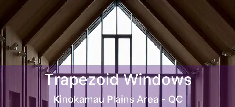  Trapezoid Windows Kinokamau Plains Area - QC