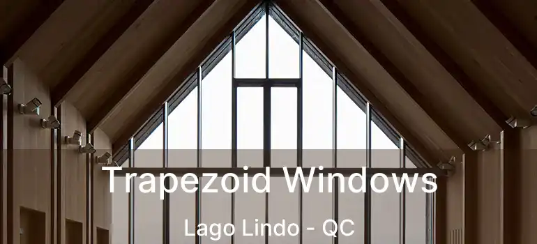  Trapezoid Windows Lago Lindo - QC